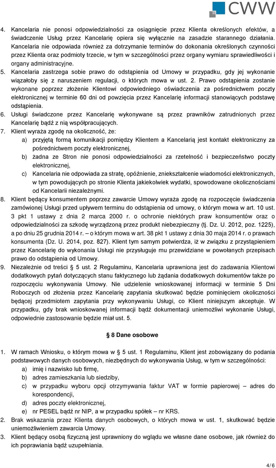 administracyjne. 5. Kancelaria zastrzega sobie prawo do odstąpienia od Umowy w przypadku, gdy jej wykonanie wiązałoby się z naruszeniem regulacji, o których mowa w ust. 2.