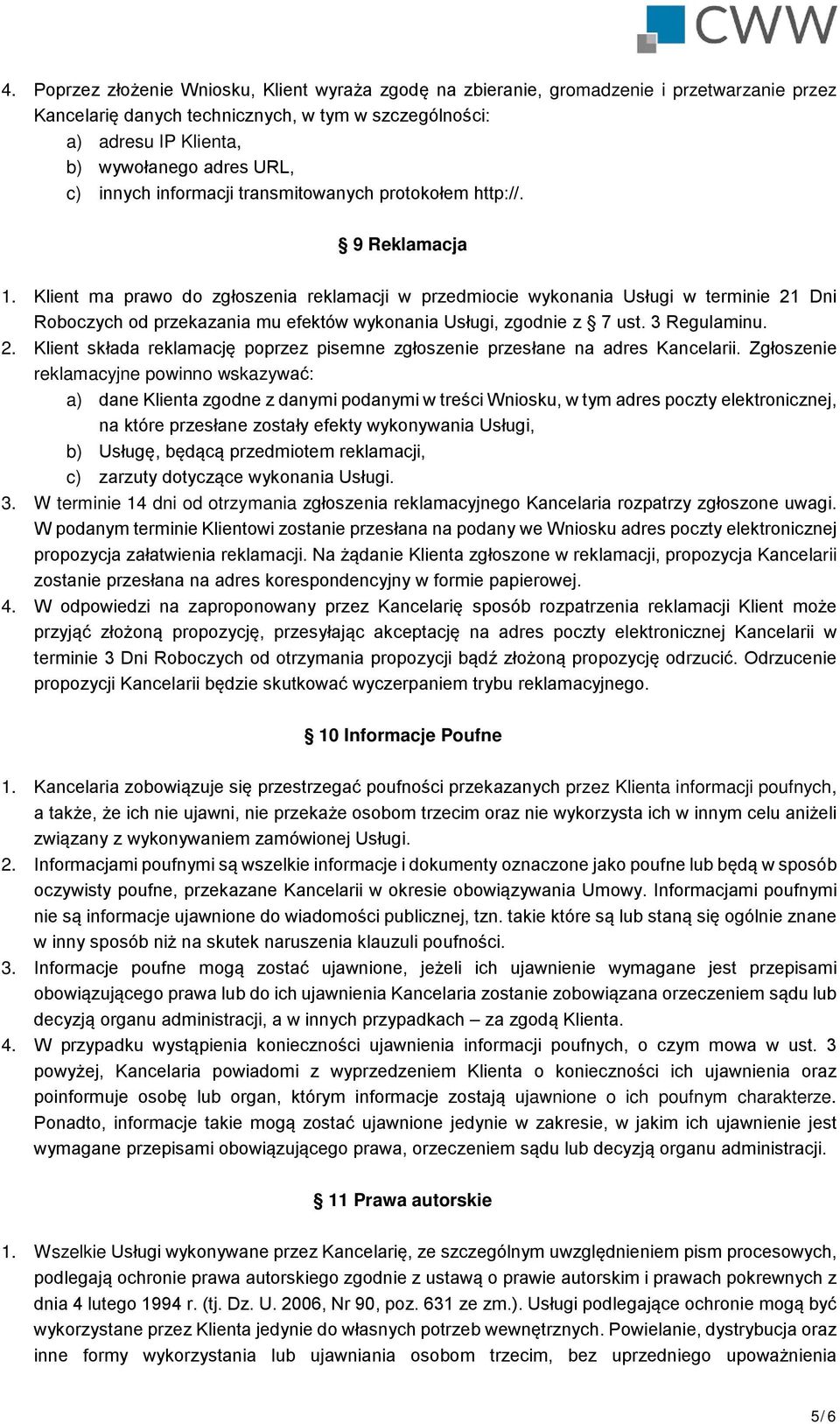 Klient ma prawo do zgłoszenia reklamacji w przedmiocie wykonania Usługi w terminie 21 Dni Roboczych od przekazania mu efektów wykonania Usługi, zgodnie z 7 ust. 3 Regulaminu. 2. Klient składa reklamację poprzez pisemne zgłoszenie przesłane na adres Kancelarii.