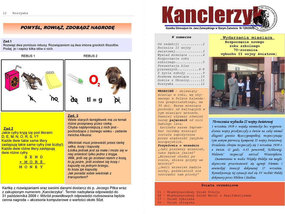 Każde dwie takie same litery zastępują takie same cyfry (nie liczby!). Każde dwie różne litery zastępują dwie różne cyfry.