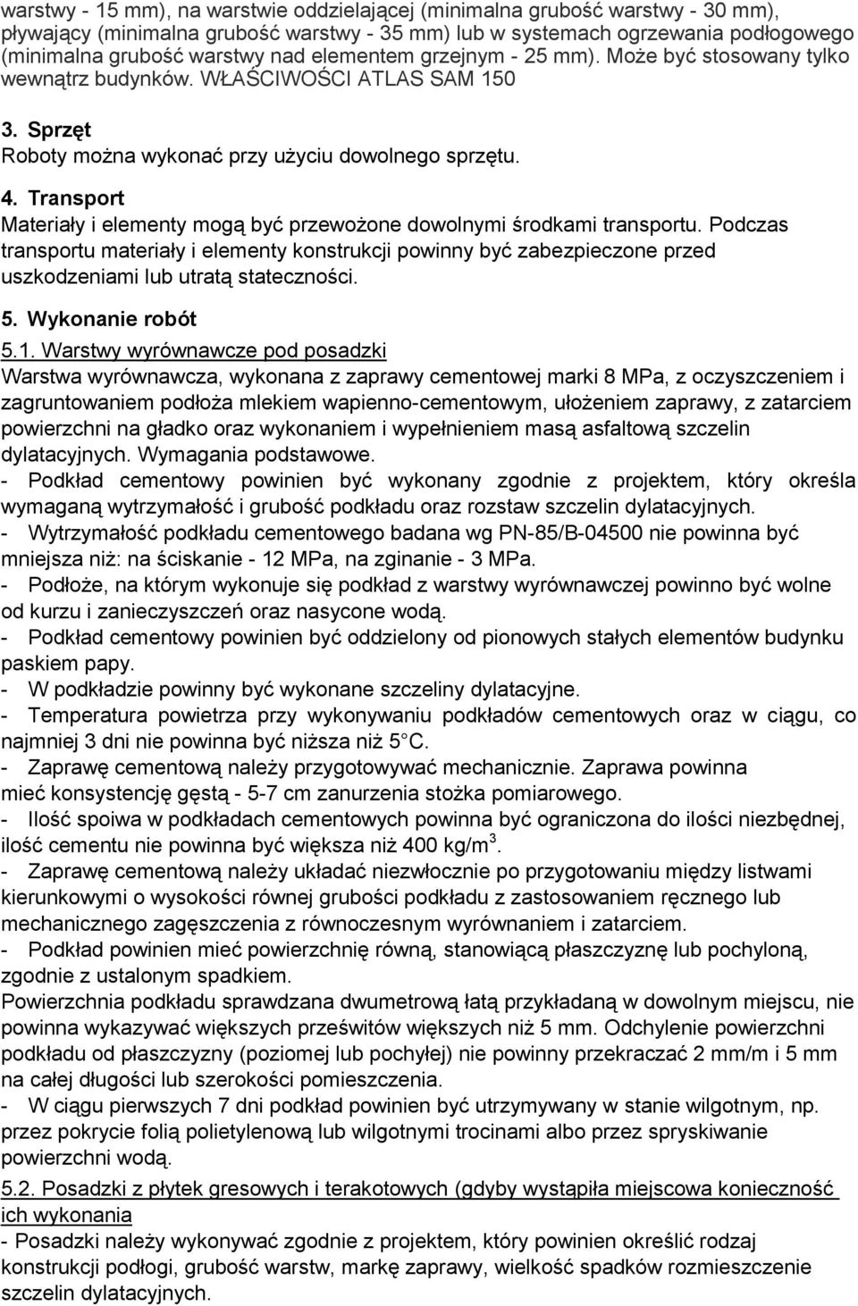 Transport Materiały i elementy mogą być przewożone dowolnymi środkami transportu.