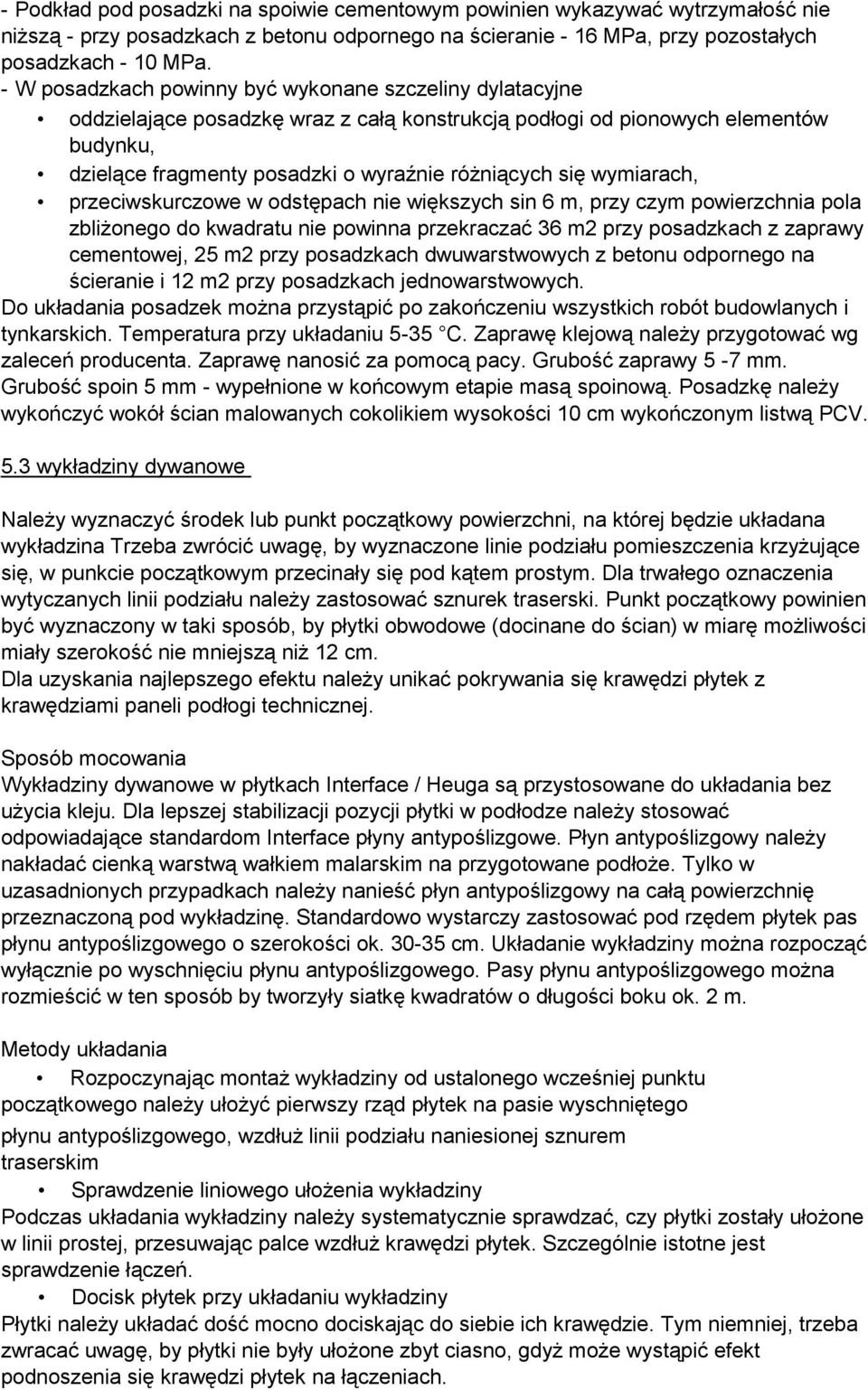 wymiarach, przeciwskurczowe w odstępach nie większych sin 6 m, przy czym powierzchnia pola zbliżonego do kwadratu nie powinna przekraczać 36 m2 przy posadzkach z zaprawy cementowej, 25 m2 przy