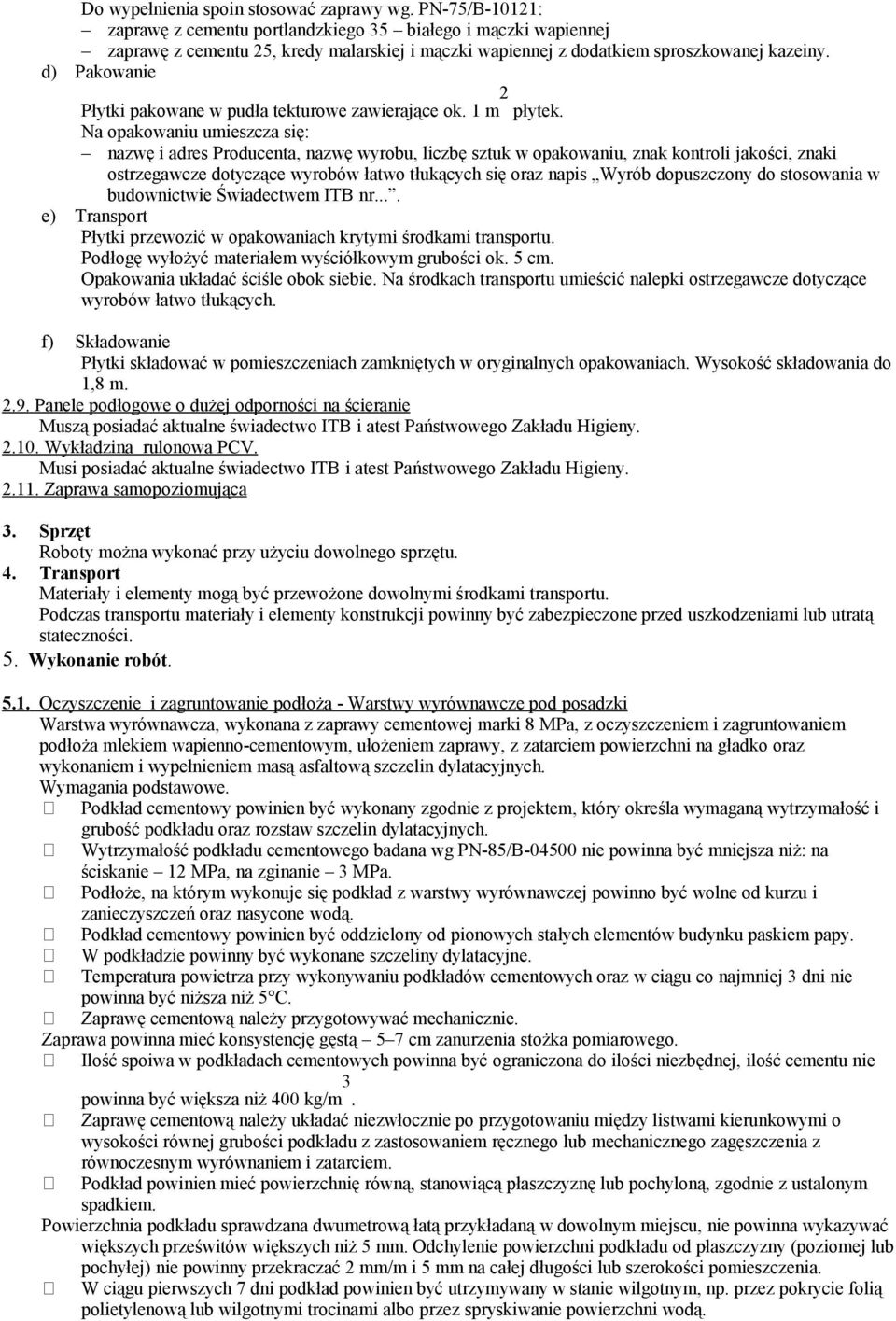 d) Pakowanie Płytki pakowane w pudła tekturowe zawierające ok. 1 m 2 płytek.