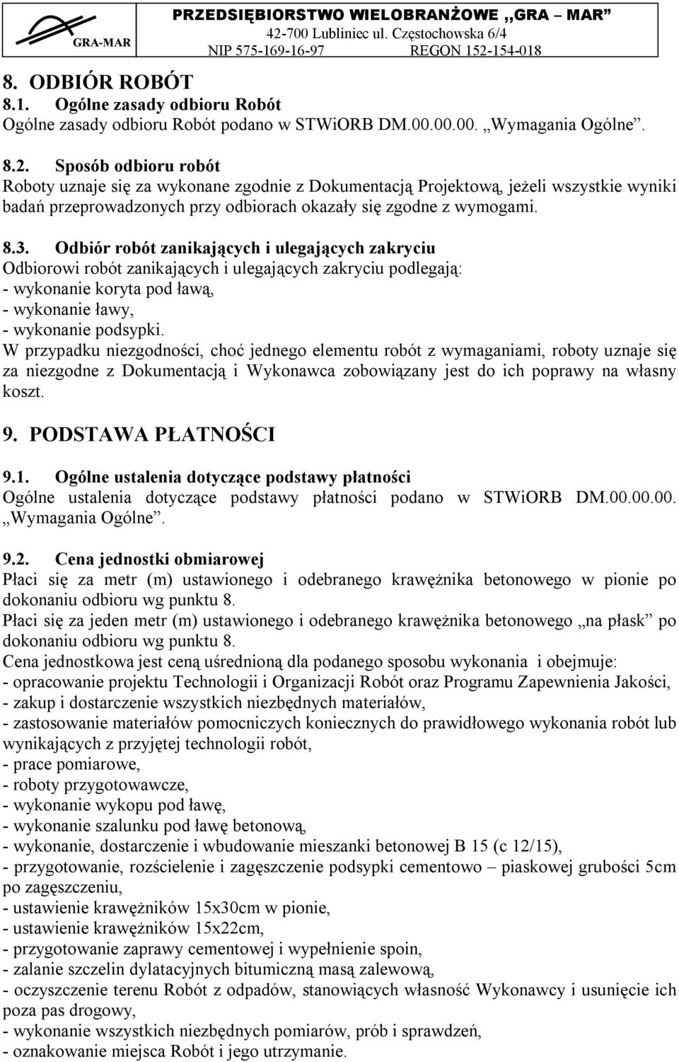 Odbiór robót zanikających i ulegających zakryciu Odbiorowi robót zanikających i ulegających zakryciu podlegają: - wykonanie koryta pod ławą, - wykonanie ławy, - wykonanie podsypki.