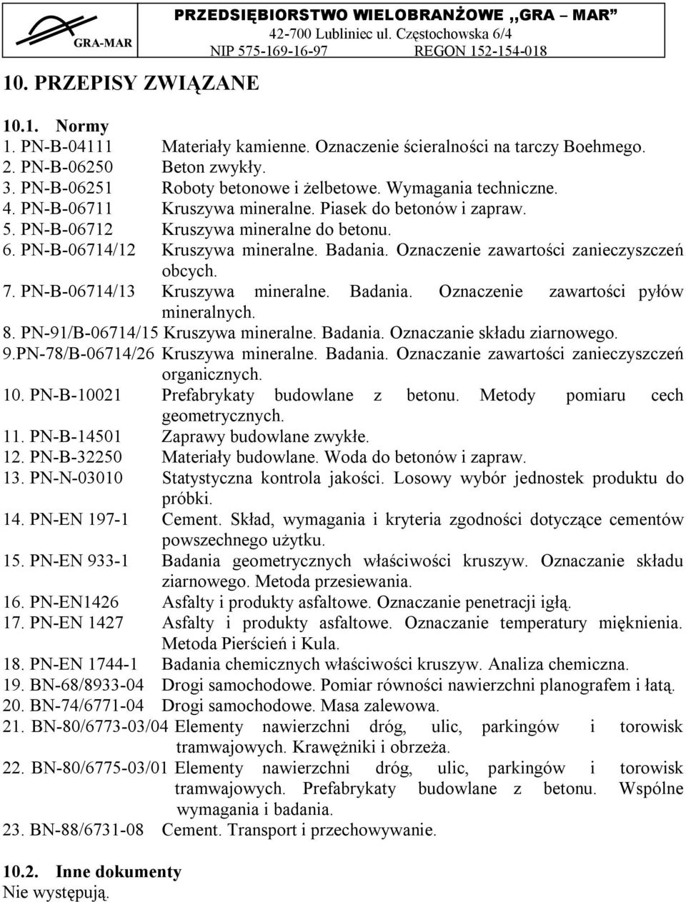 Oznaczenie zawartości zanieczyszczeń obcych. 7. PN-B-06714/13 Kruszywa mineralne. Badania. Oznaczenie zawartości pyłów mineralnych. 8. PN-91/B-06714/15 Kruszywa mineralne. Badania. Oznaczanie składu ziarnowego.