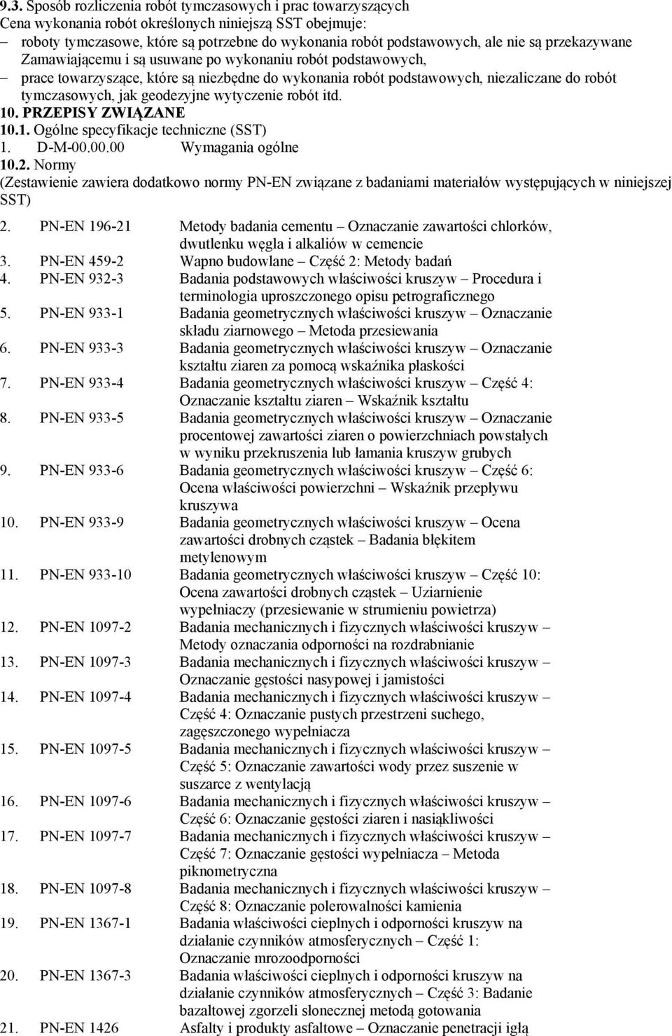 geodezyjne wytyczenie robót itd. 10. PRZEPISY ZWIĄZANE 10.1. Ogólne specyfikacje techniczne (SST) 1. D-M-00.00.00 Wymagania ogólne 10.2.