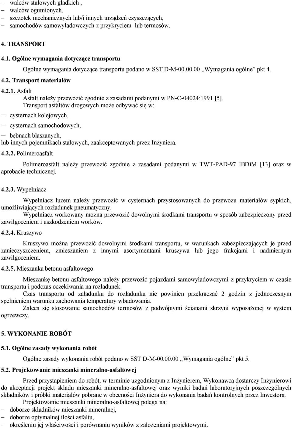 Asfalt Asfalt należy przewozić zgodnie z zasadami podanymi w PN-C-04024:1991 [5].