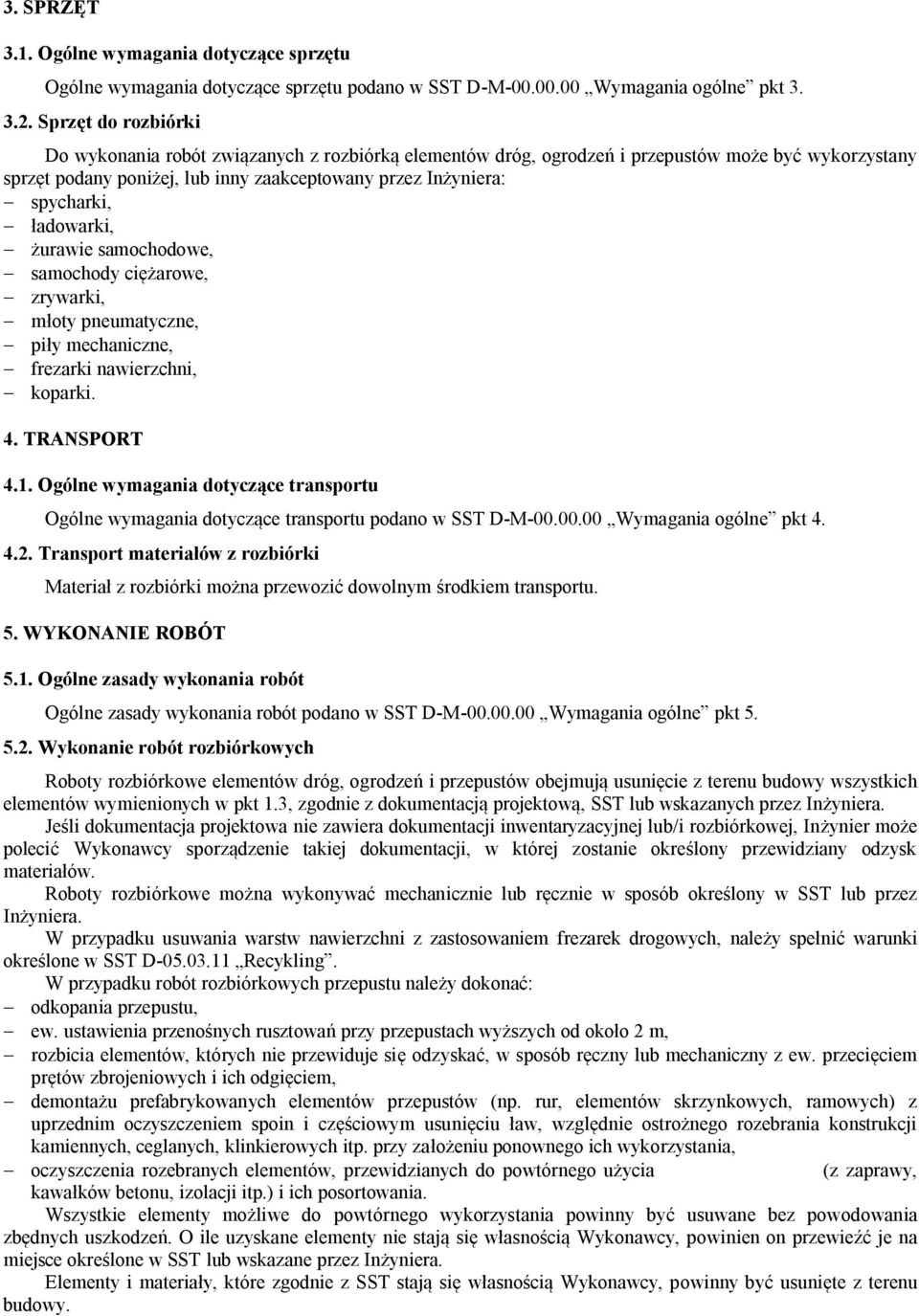 ładowarki, - żurawie samochodowe, - samochody ciężarowe, - zrywarki, - młoty pneumatyczne, - piły mechaniczne, - frezarki nawierzchni, - koparki. 4. TRANSPORT 4.1.