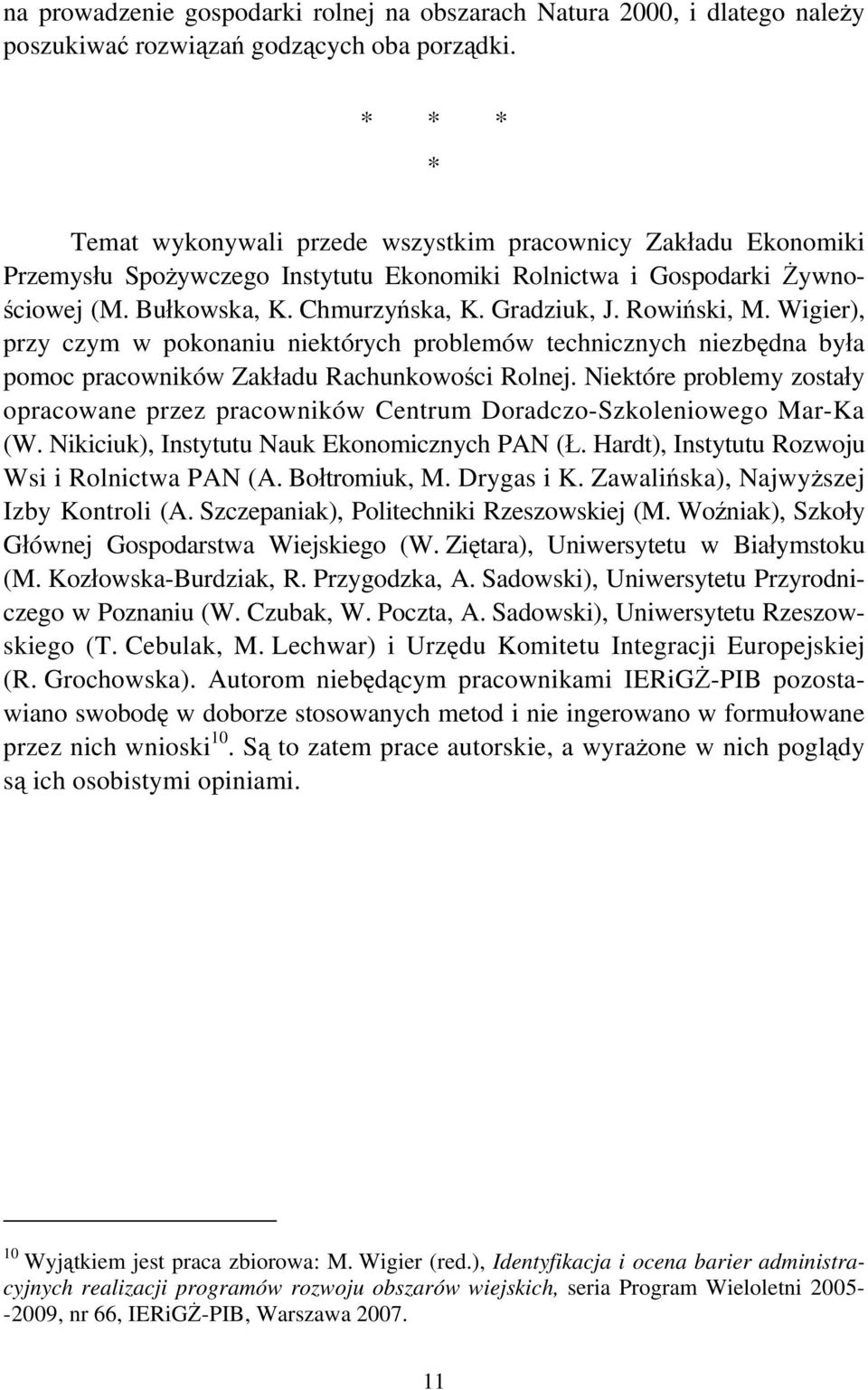 Rowiński, M. Wigier), przy czym w pokonaniu niektórych problemów technicznych niezbędna była pomoc pracowników Zakładu Rachunkowości Rolnej.