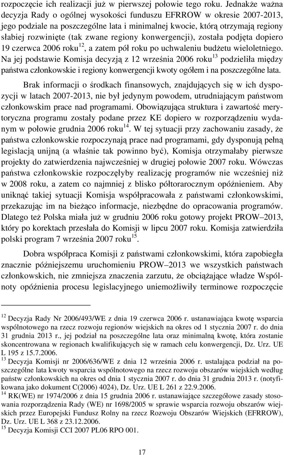 regiony konwergencji), została podjęta dopiero 19 czerwca 2006 roku 12, a zatem pół roku po uchwaleniu budżetu wieloletniego.