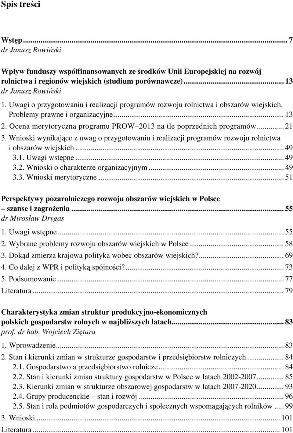 Wnioski wynikające z uwag o przygotowaniu i realizacji programów rozwoju rolnictwa i obszarów wiejskich... 49 3.1. Uwagi wstępne... 49 3.2. Wnioski o charakterze organizacyjnym... 49 3.3. Wnioski merytoryczne.