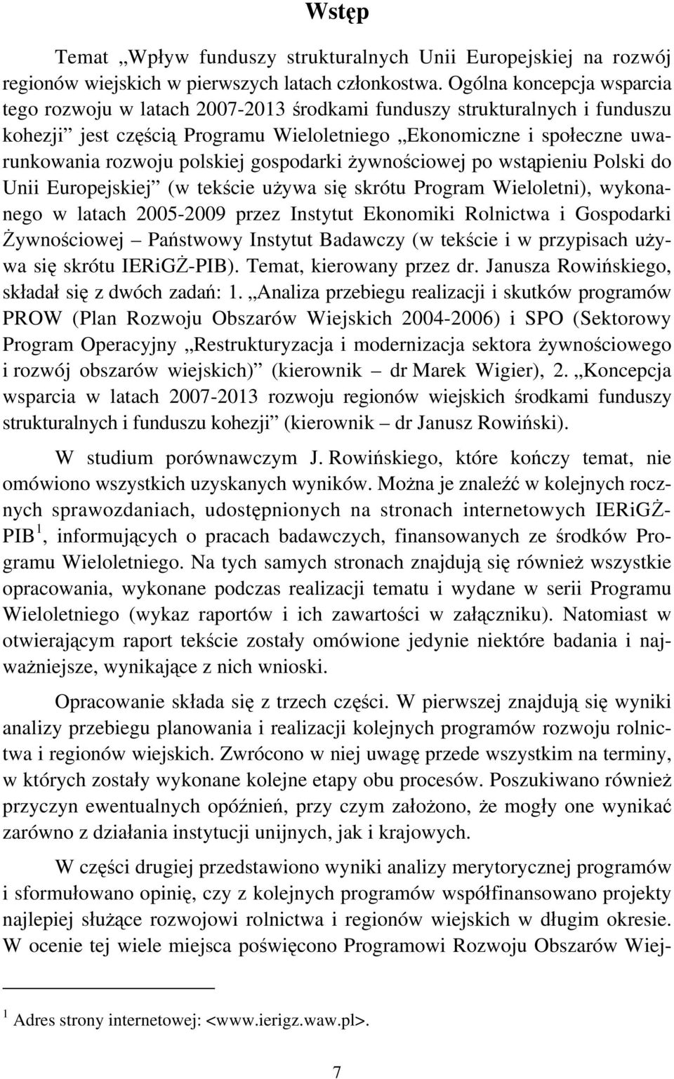 polskiej gospodarki żywnościowej po wstąpieniu Polski do Unii Europejskiej (w tekście używa się skrótu Program Wieloletni), wykonanego w latach 2005-2009 przez Instytut Ekonomiki Rolnictwa i