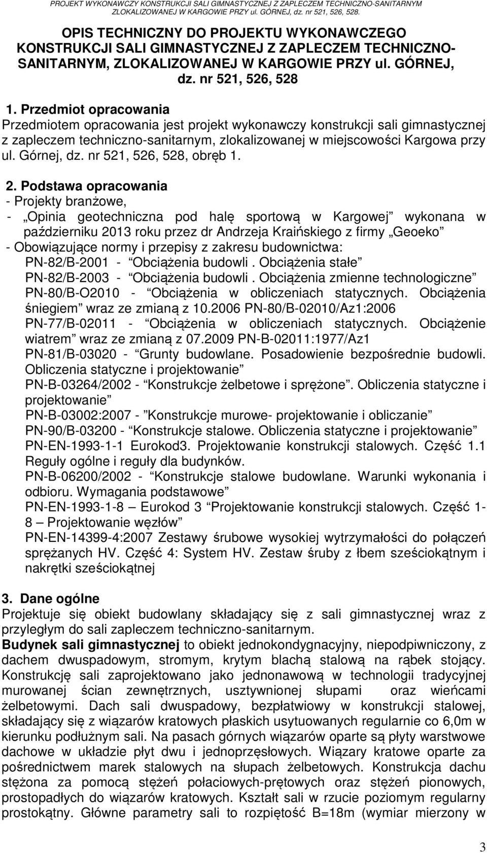 Przedmiot opracowania Przedmiotem opracowania jest projekt wykonawczy konstrukcji sali gimnastycznej z zapleczem techniczno-sanitarnym, zlokalizowanej w miejscowości Kargowa przy ul. Górnej, dz.