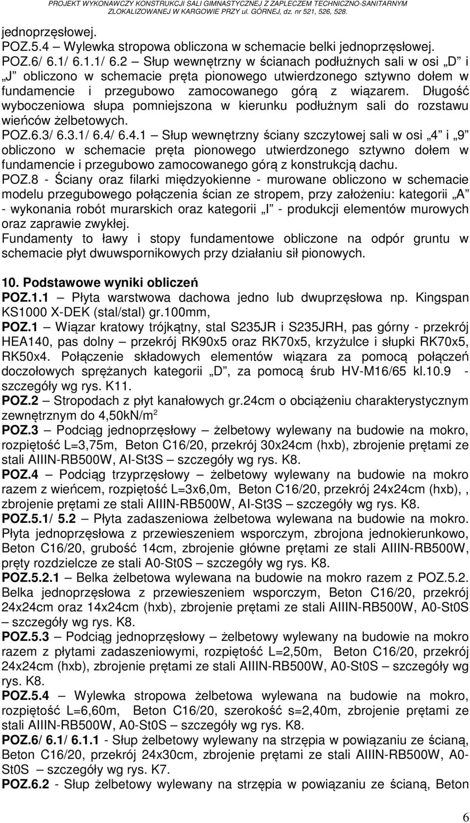 Długość wyboczeniowa słupa pomniejszona w kierunku podłużnym sali do rozstawu wieńców żelbetowych. POZ.6.3/ 6.3.1/ 6.4/