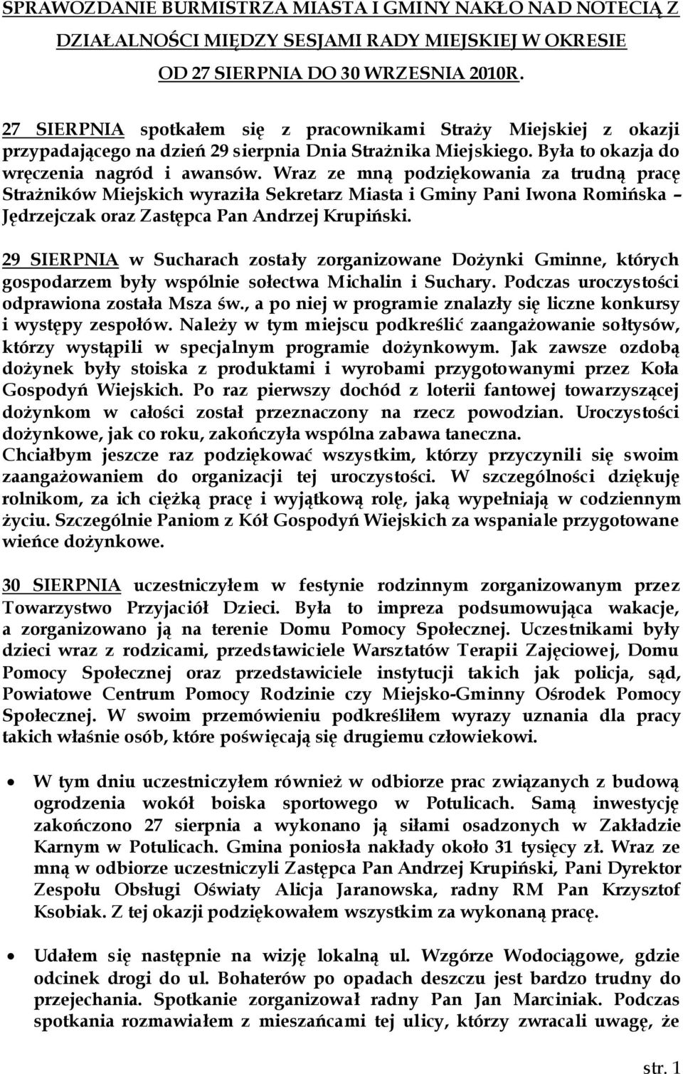 Wraz ze mną podziękowania za trudną pracę Strażników Miejskich wyraziła Sekretarz Miasta i Gminy Pani Iwona Romińska Jędrzejczak oraz Zastępca Pan Andrzej Krupiński.