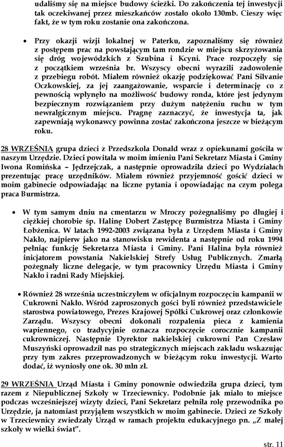 Prace rozpoczęły się z początkiem września br. Wszyscy obecni wyrazili zadowolenie z przebiegu robót.