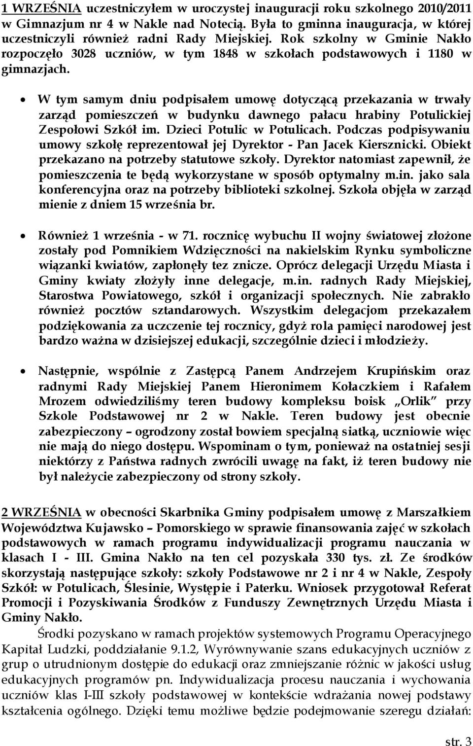 W tym samym dniu podpisałem umowę dotyczącą przekazania w trwały zarząd pomieszczeń w budynku dawnego pałacu hrabiny Potulickiej Zespołowi Szkół im. Dzieci Potulic w Potulicach.