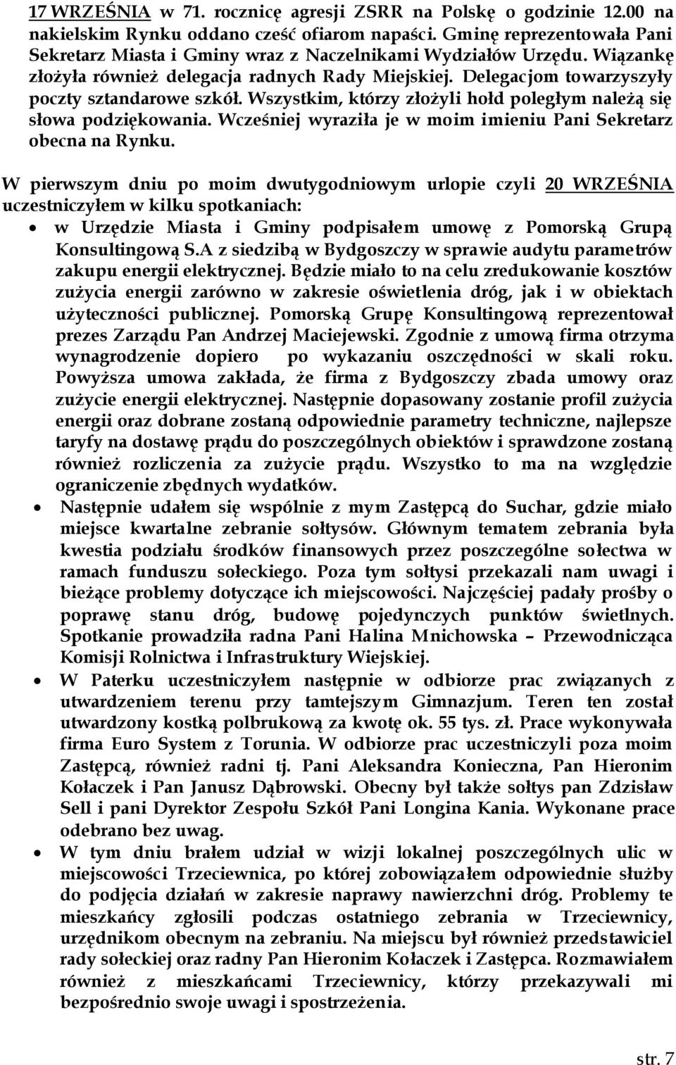 Wszystkim, którzy złożyli hołd poległym należą się słowa podziękowania. Wcześniej wyraziła je w moim imieniu Pani Sekretarz obecna na Rynku.