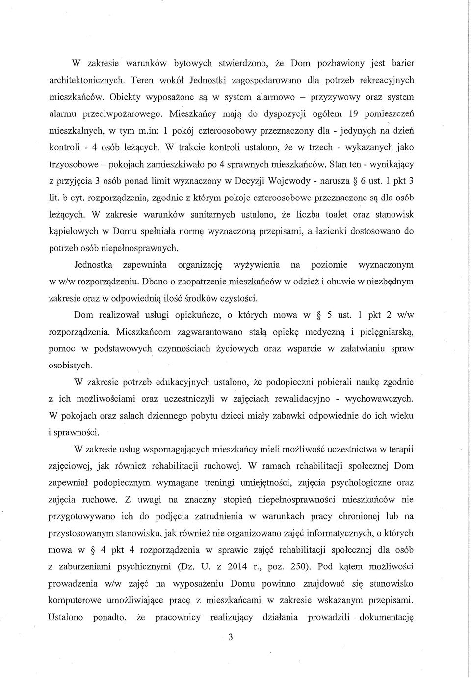 in: 1 pokój czteroosobowy przeznaczony dla - jedynych na dzień kontroli - 4 osób leżących.