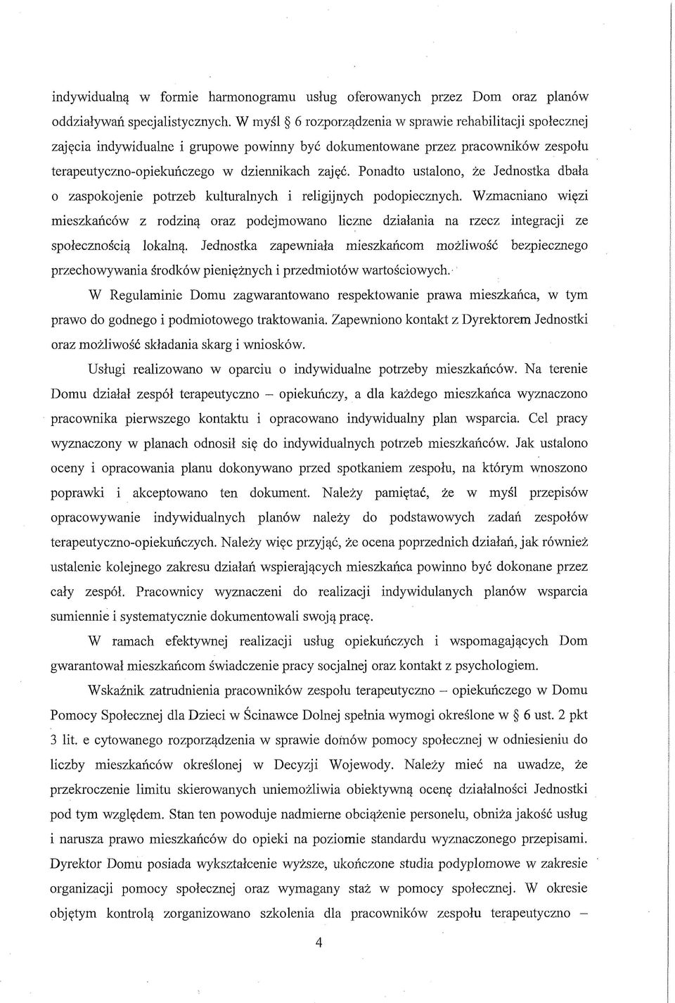 Ponadto ustalono, że Jednostka dbała 0 zaspokojenie potrzeb kulturalnych i religijnych podopiecznych.