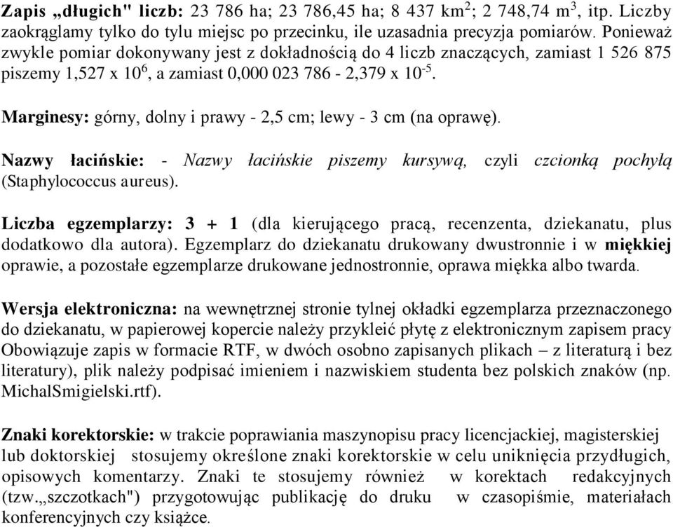 Marginesy: górny, dolny i prawy - 2,5 cm; lewy - 3 cm (na oprawę). Nazwy łacińskie: - Nazwy łacińskie piszemy kursywą, czyli czcionką pochyłą (Staphylococcus aureus).