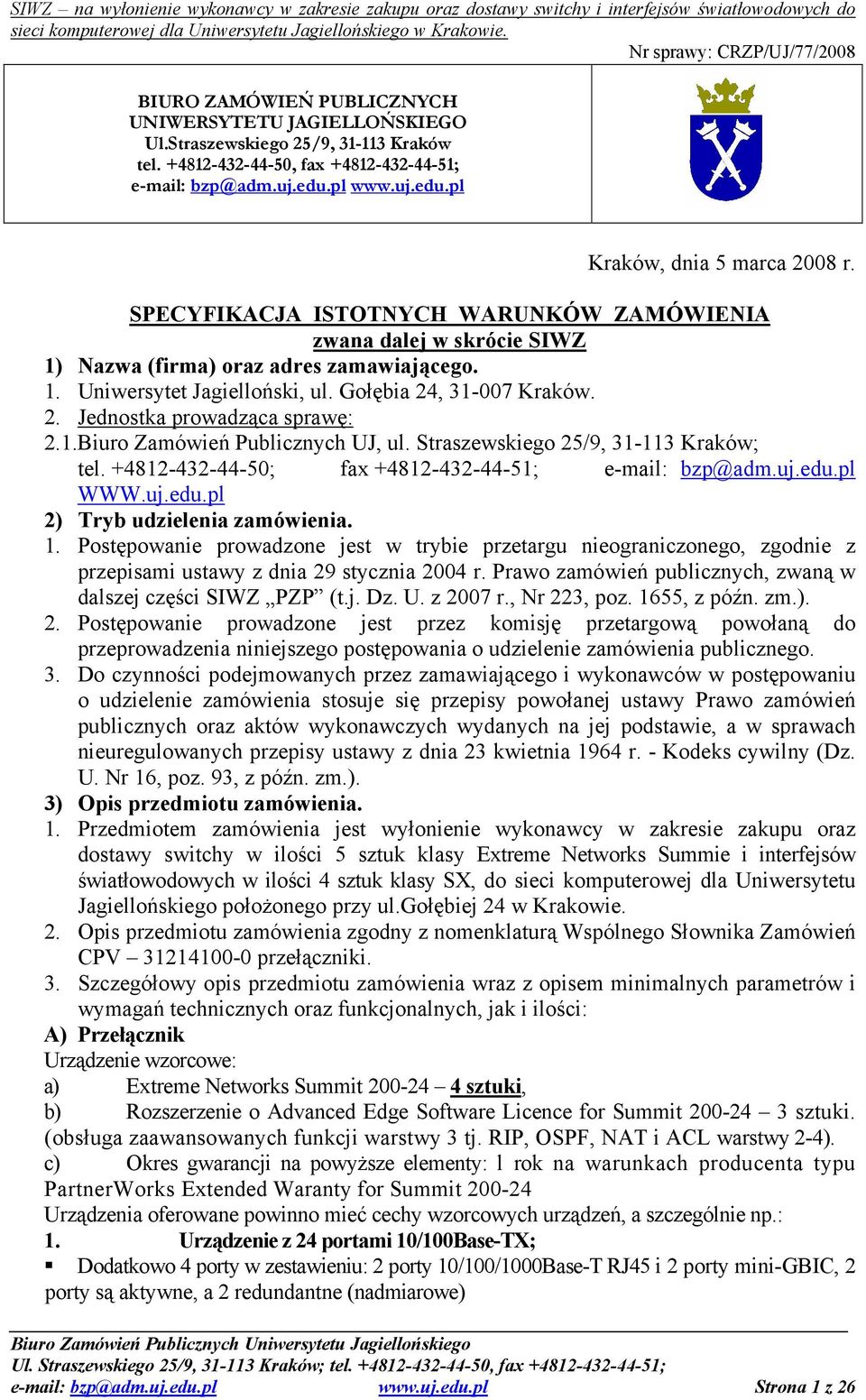 1.Biuro Zamówień Publicznych UJ, ul. Straszewskiego 25/9, 31-113 Kraków; tel. +4812-432-44-50; fax +4812-432-44-51; e-mail: bzp@adm.uj.edu.pl WWW.uj.edu.pl 2) Tryb udzielenia zamówienia. 1.