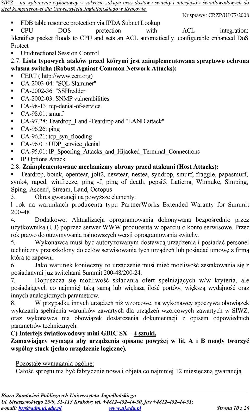 org) CA-2003-04: "SQL Slammer" CA-2002-36: "SSHredder" CA-2002-03: SNMP vulnerabilities CA-98-13: tcp-denial-of-service CA-98.01: smurf CA-97.28: Teardrop_Land -Teardrop and "LAND attack" CA-96.