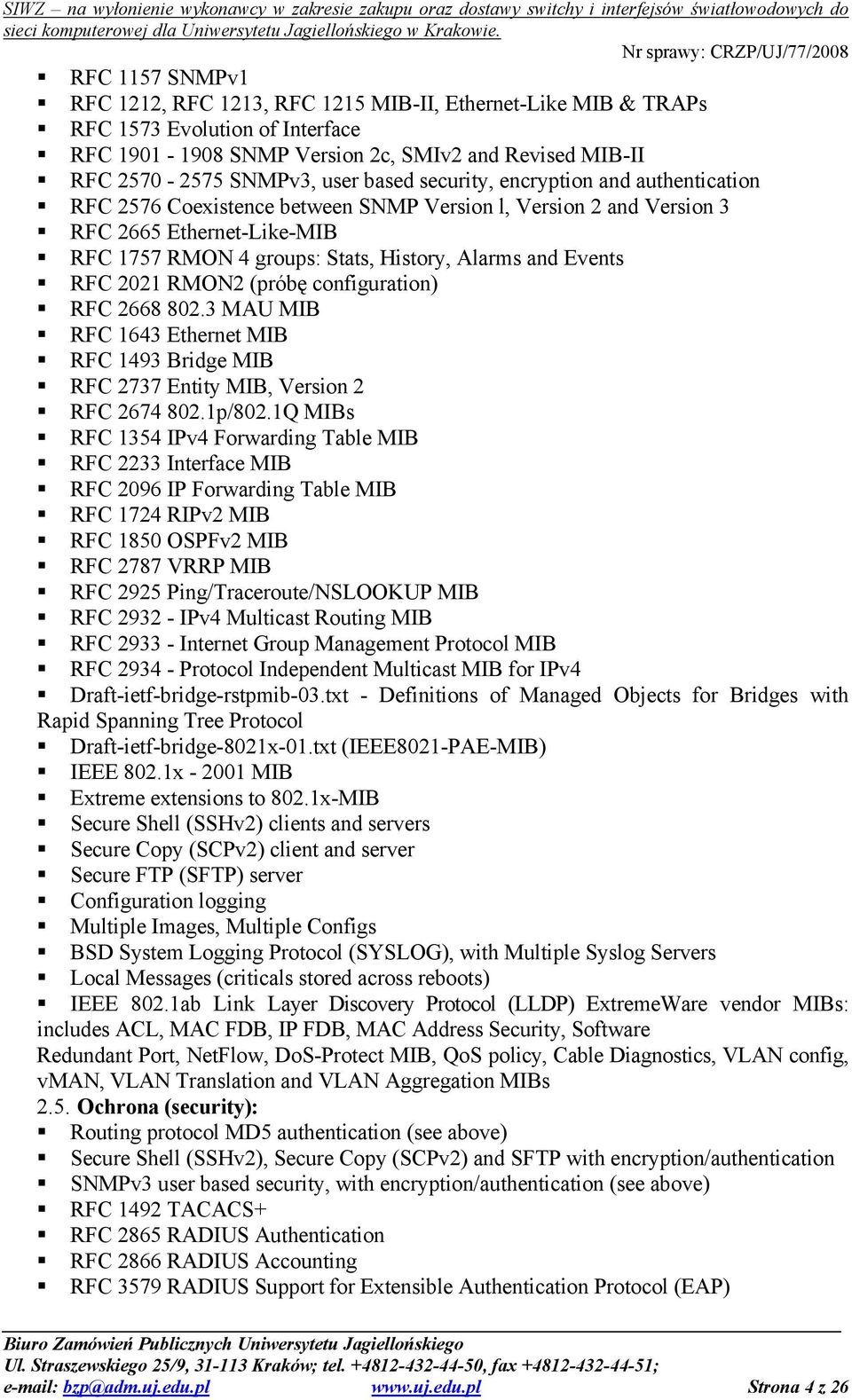 2021 RMON2 (próbę configuration) RFC 2668 802.3 MAU MIB RFC 1643 Ethernet MIB RFC 1493 Bridge MIB RFC 2737 Entity MIB, Version 2 RFC 2674 802.1p/802.