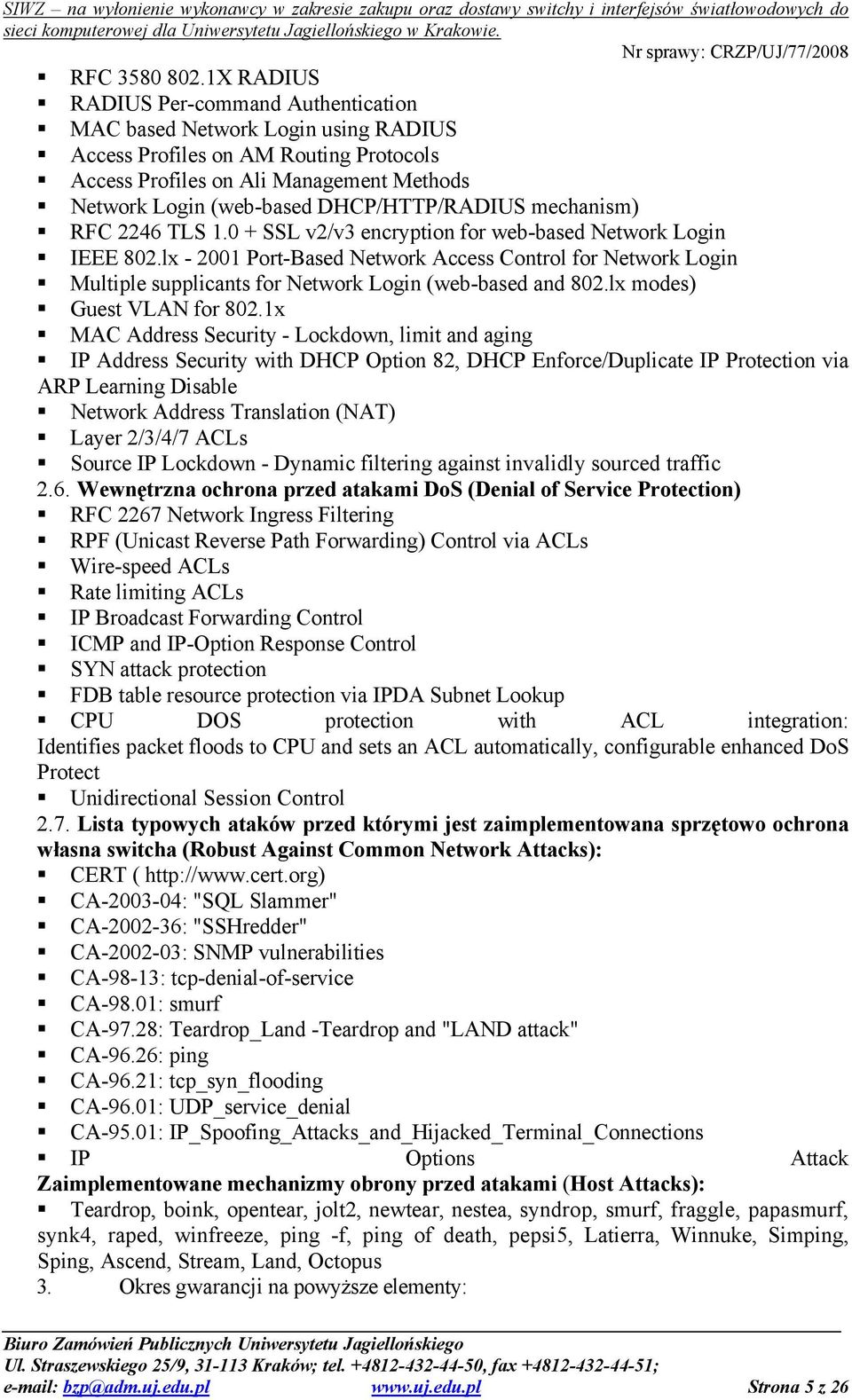 DHCP/HTTP/RADIUS mechanism) RFC 2246 TLS 1.0 + SSL v2/v3 encryption for web-based Network Login IEEE 802.