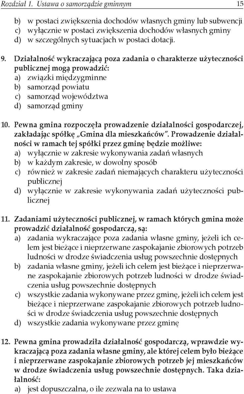 dotacji. 9. Działalność wykraczającą poza zadania o charakterze użyteczności publicznej mogą prowadzić: a) związki międzygminne b) samorząd powiatu c) samorząd województwa d) samorząd gminy 10.