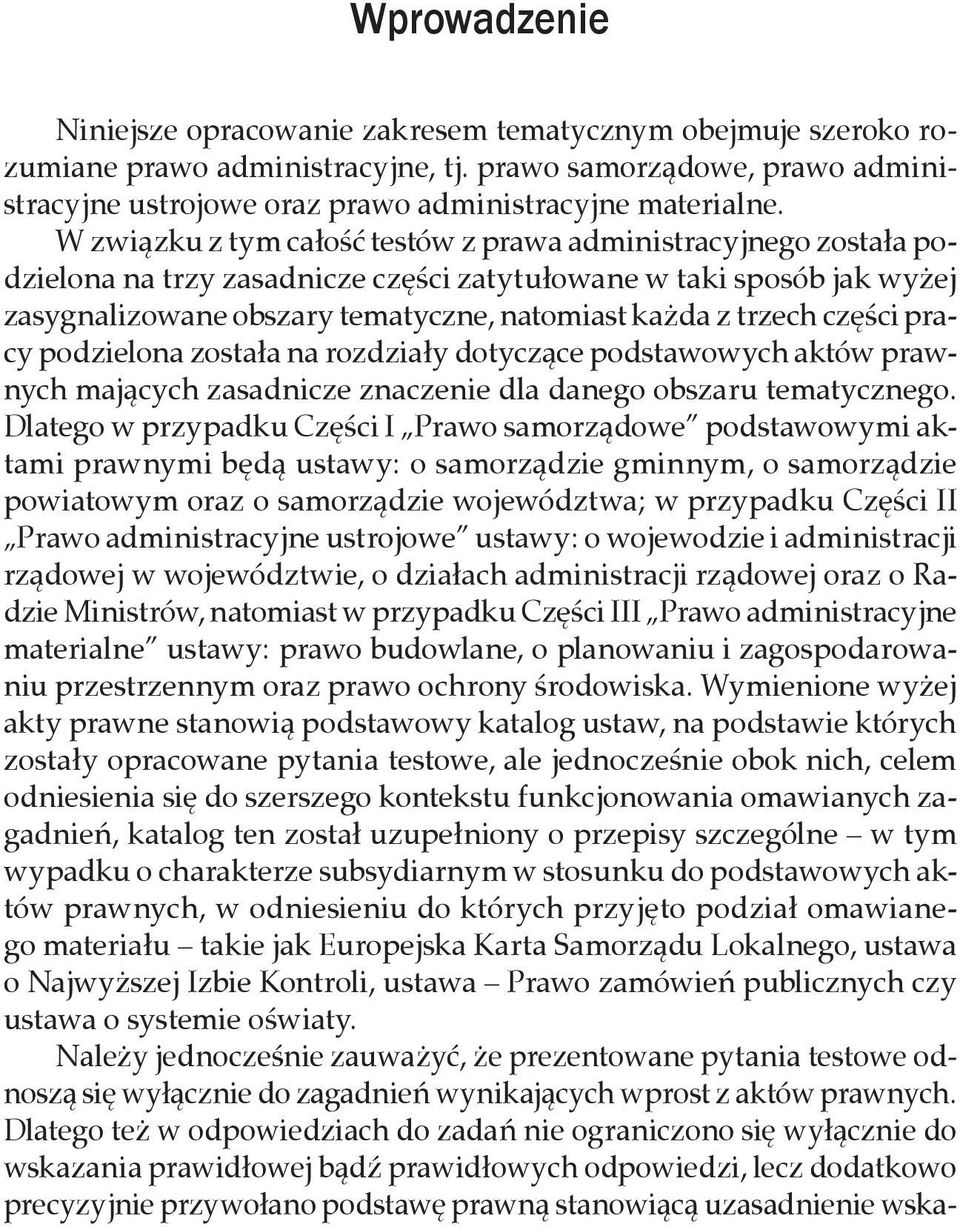 W związku z tym całość testów z prawa administracyjnego została podzielona na trzy zasadnicze części zatytułowane w taki sposób jak wyżej zasygnalizowane obszary tematyczne, natomiast każda z trzech