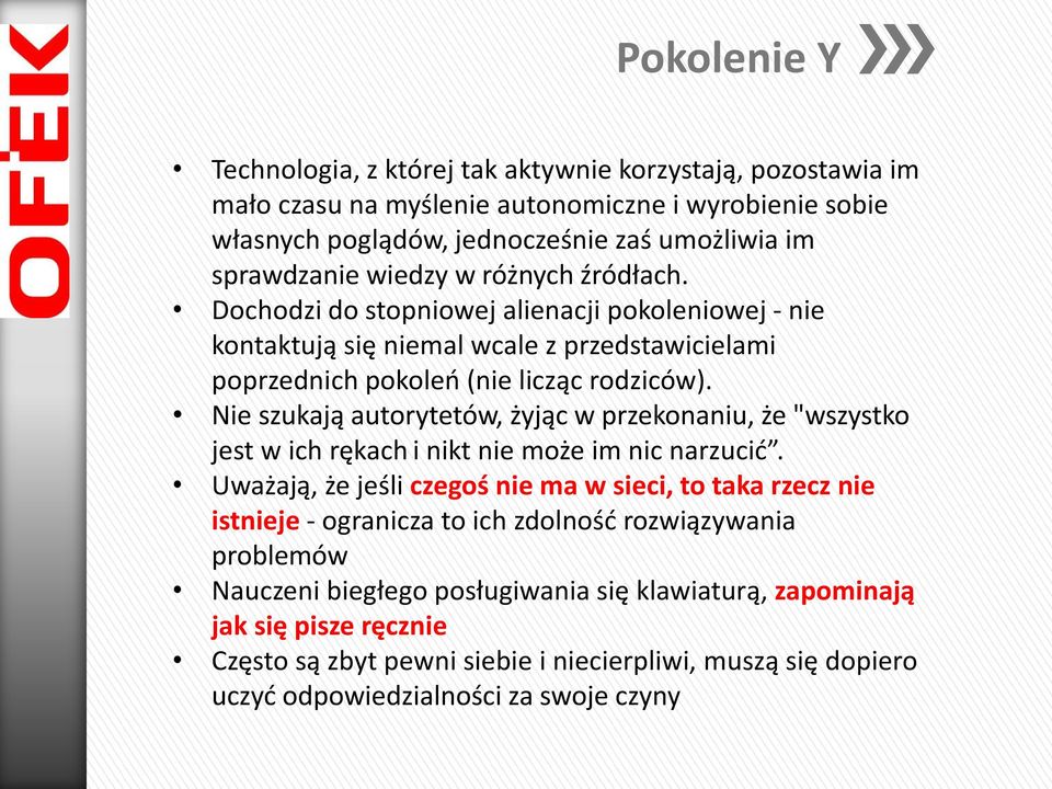 Nie szukają autorytetów, żyjąc w przekonaniu, że "wszystko jest w ich rękach i nikt nie może im nic narzucić.