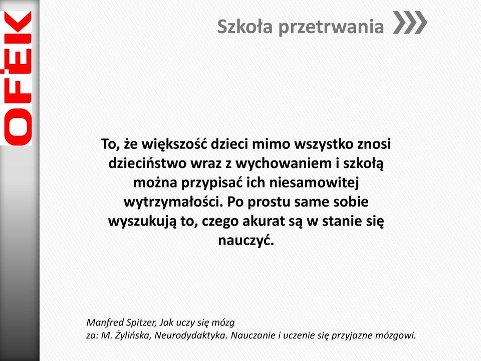 Po prostu same sobie wyszukują to, czego akurat są w stanie się nauczyć.