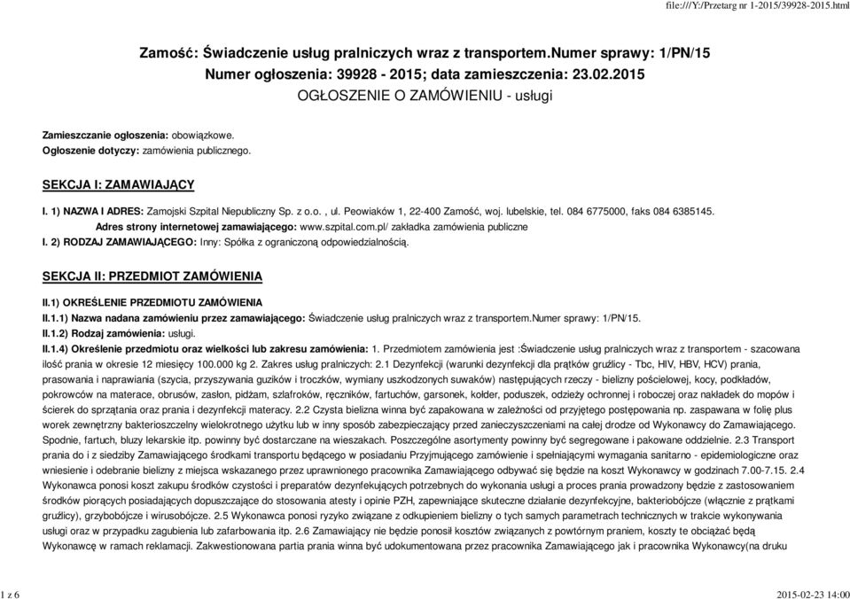 084 6775000, faks 084 6385145. Adres strony internetowej zamawiającego: www.szpital.com.pl/ zakładka zamówienia publiczne I. 2) RODZAJ ZAMAWIAJĄCEGO: Inny: Spółka z ograniczoną odpowiedzialnością.