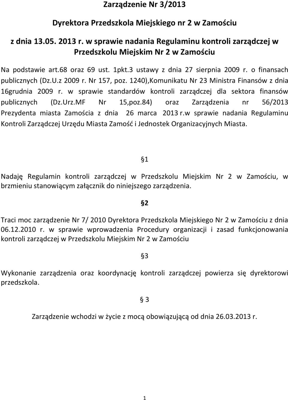 w sprawie standardów kontroli zarządczej dla sektora finansów publicznych (Dz.Urz.MF Nr 15,poz.84) oraz Zarządzenia nr 56/2013 Prezydenta miasta Zamościa z dnia 26 marca 2013 r.