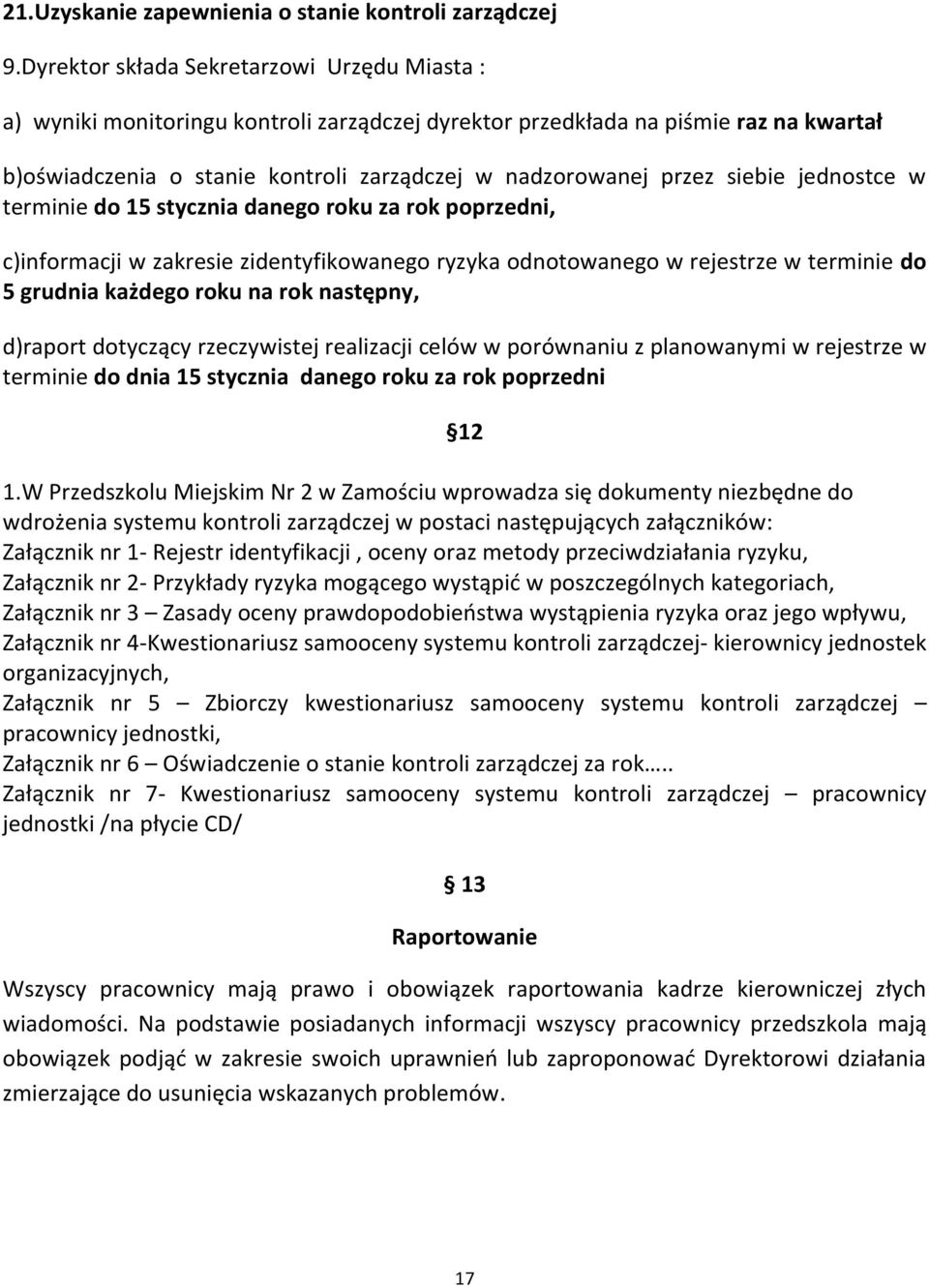 siebie jednostce w terminie do 15 stycznia danego roku za rok poprzedni, c)informacji w zakresie zidentyfikowanego ryzyka odnotowanego w rejestrze w terminie do 5 grudnia każdego roku na rok