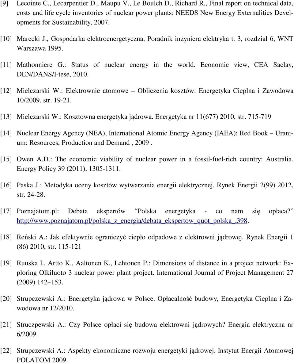 , Gospodarka elekroenergeyczna, Poradnik inżyniera elekryka. 3, rozdział 6, WNT Warszawa 1995. [11] Mahonniere G.: Saus of nuclear energy in he world. Economic view, CEA Saclay, DEN/DANS/I-ese, 2010.