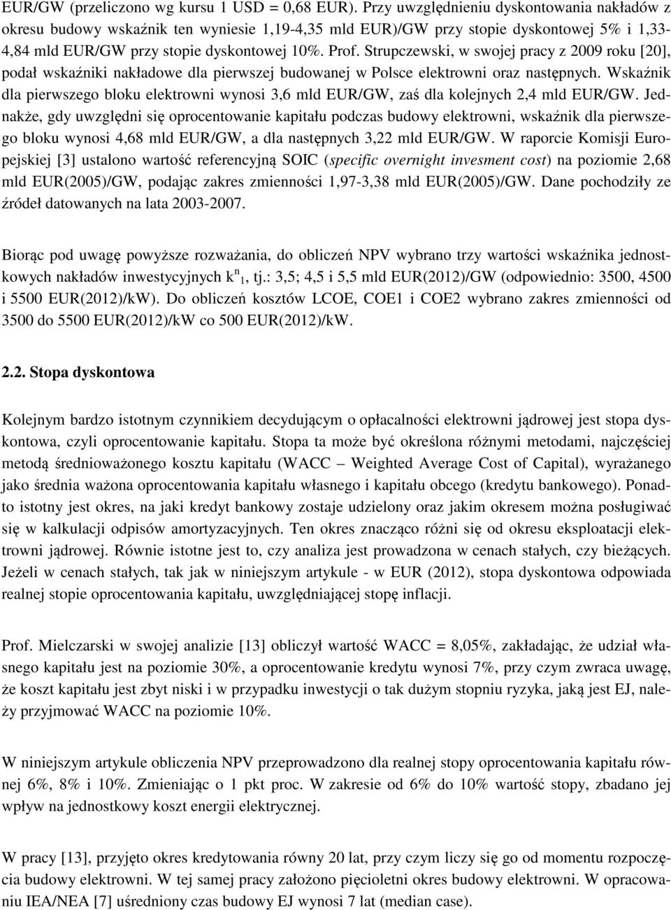 Srupczewski, w swoe pracy z 2009 roku [20], podał wskaźniki nakładowe dla pierwsze budowane w Polsce elekrowni oraz nasępnych.