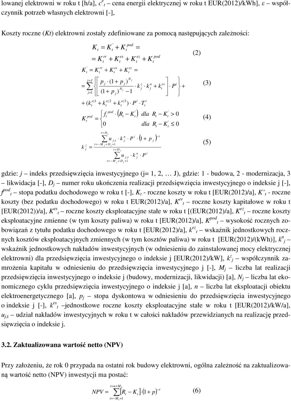 pod K = (4) ' 0 dla R K 0 k z = = D n i u, k P 1 = M + D + 1 = D u, = M + D + 1 k n n + k ( + p ) P i es i P + gdzie: indeks przedsięwzięcia inwesycynego (= 1, 2, J), gdzie: 1 - budowa, 2 -