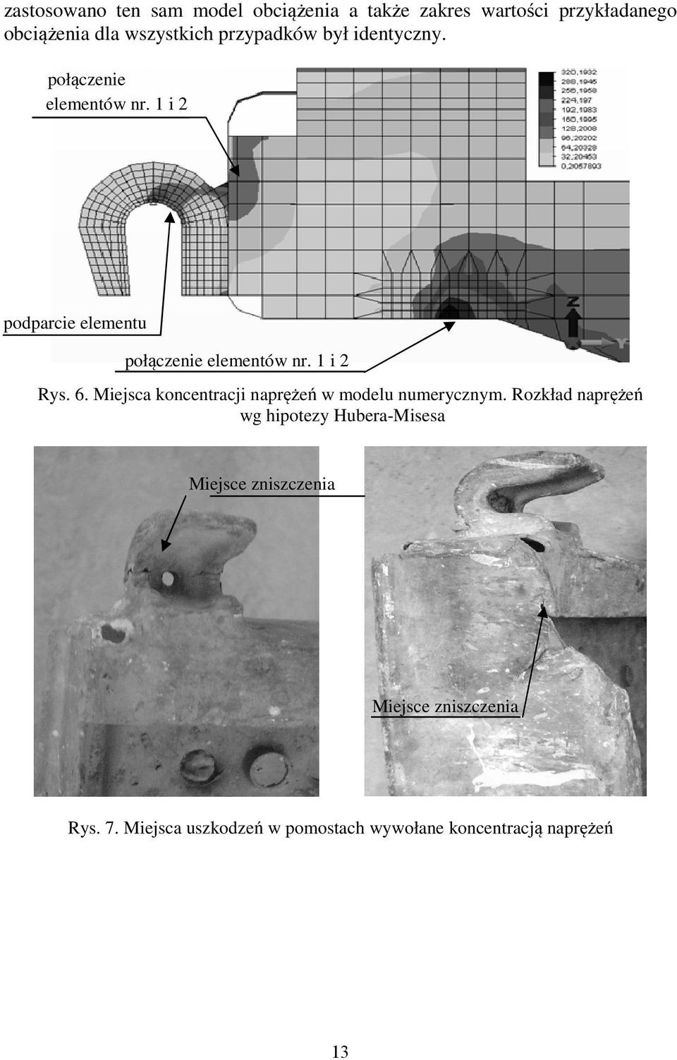 1 i 2 Rys. 6. Miejsca koncentracji naprężeń ń w modelu numerycznym.