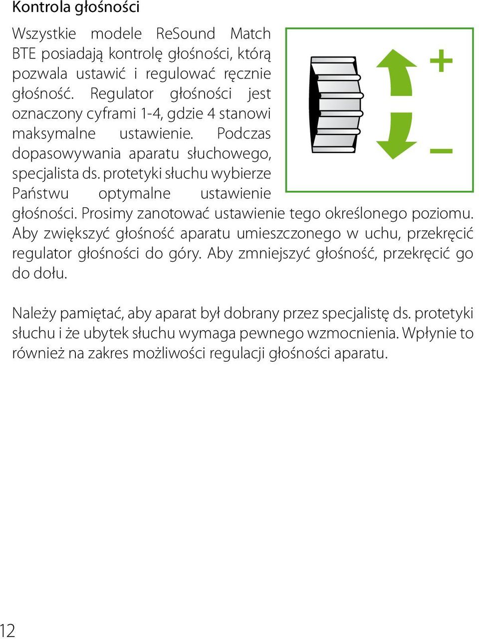 protetyki słuchu wybierze Państwu optymalne ustawienie głośności. Prosimy zanotować ustawienie tego określonego poziomu.