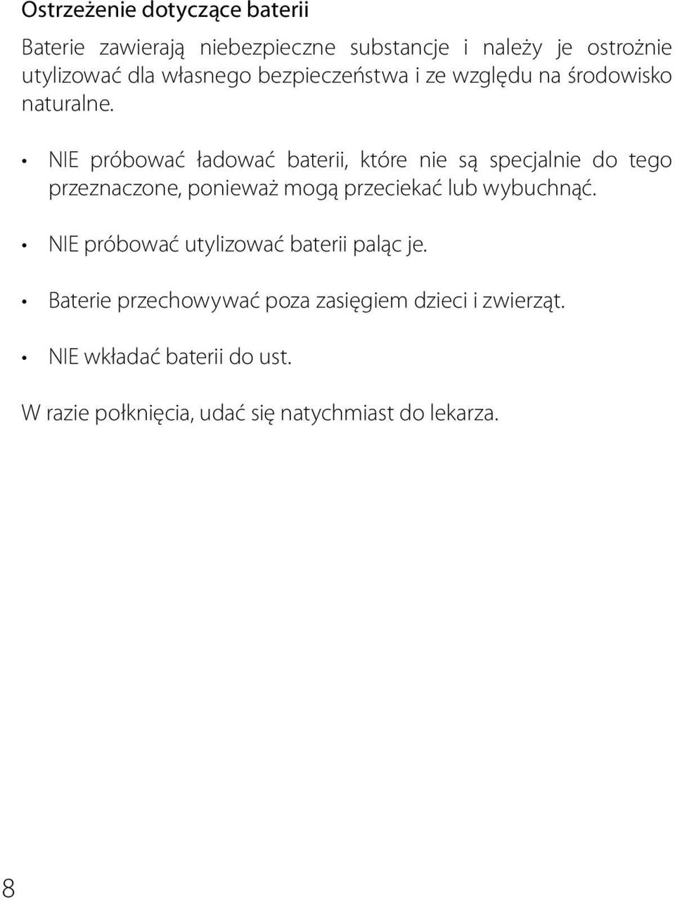 NIE próbować ładować baterii, które nie są specjalnie do tego przeznaczone, ponieważ mogą przeciekać lub wybuchnąć.