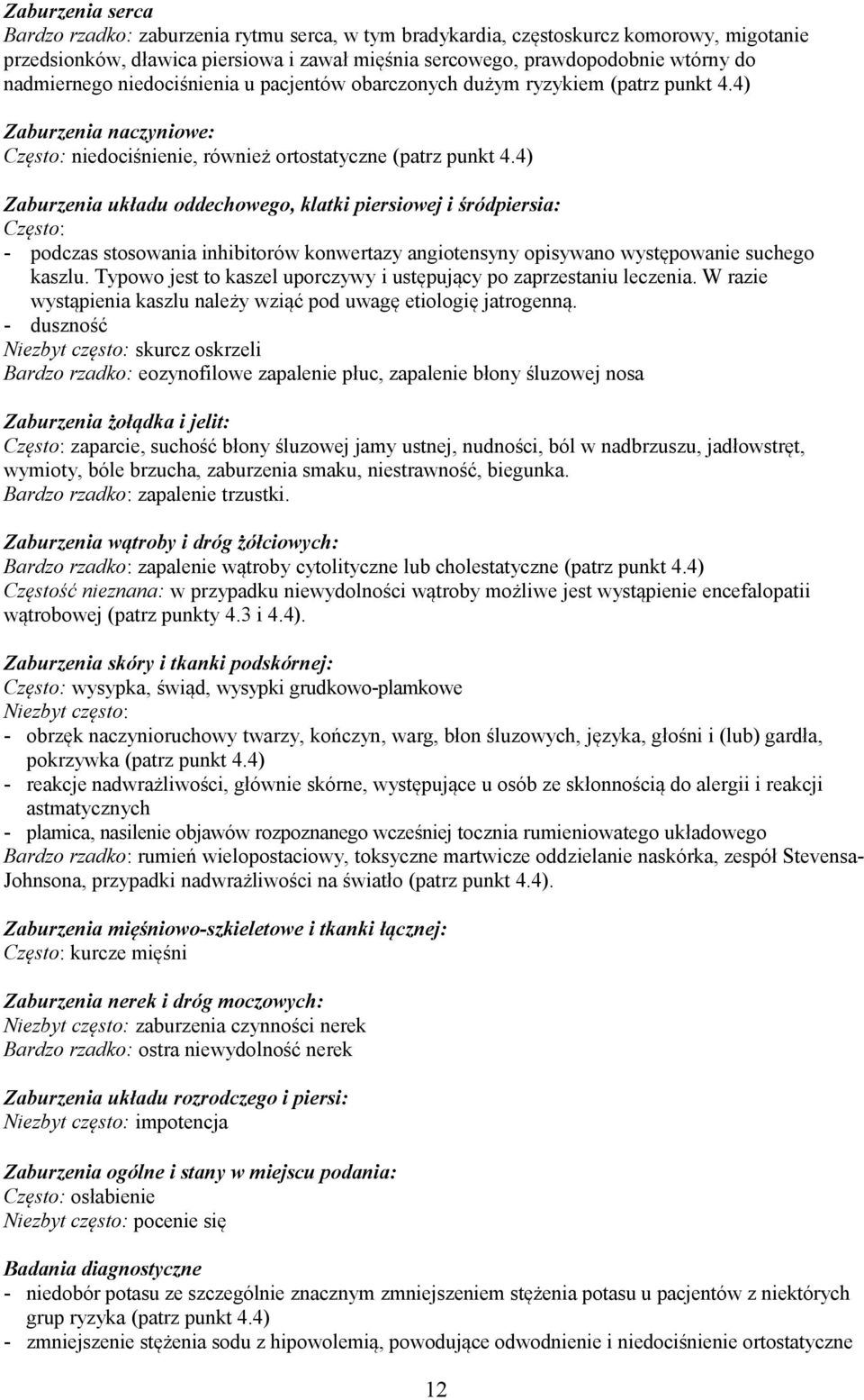 4) Zaburzenia układu oddechowego, klatki piersiowej i śródpiersia: Często: - podczas stosowania inhibitorów konwertazy angiotensyny opisywano występowanie suchego kaszlu.