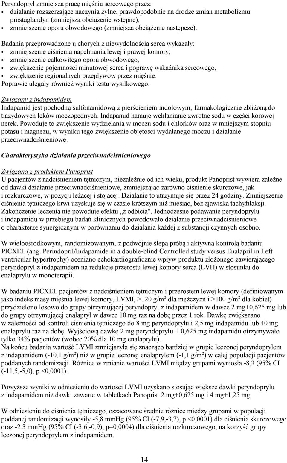 Badania przeprowadzone u chorych z niewydolnością serca wykazały: zmniejszenie ciśnienia napełniania lewej i prawej komory, zmniejszenie całkowitego oporu obwodowego, zwiększenie pojemności minutowej