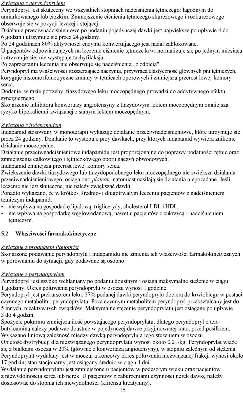 Działanie przeciwnadciśnieniowe po podaniu pojedynczej dawki jest największe po upływie 4 do 6 godzin i utrzymuje się przez 24 godziny.