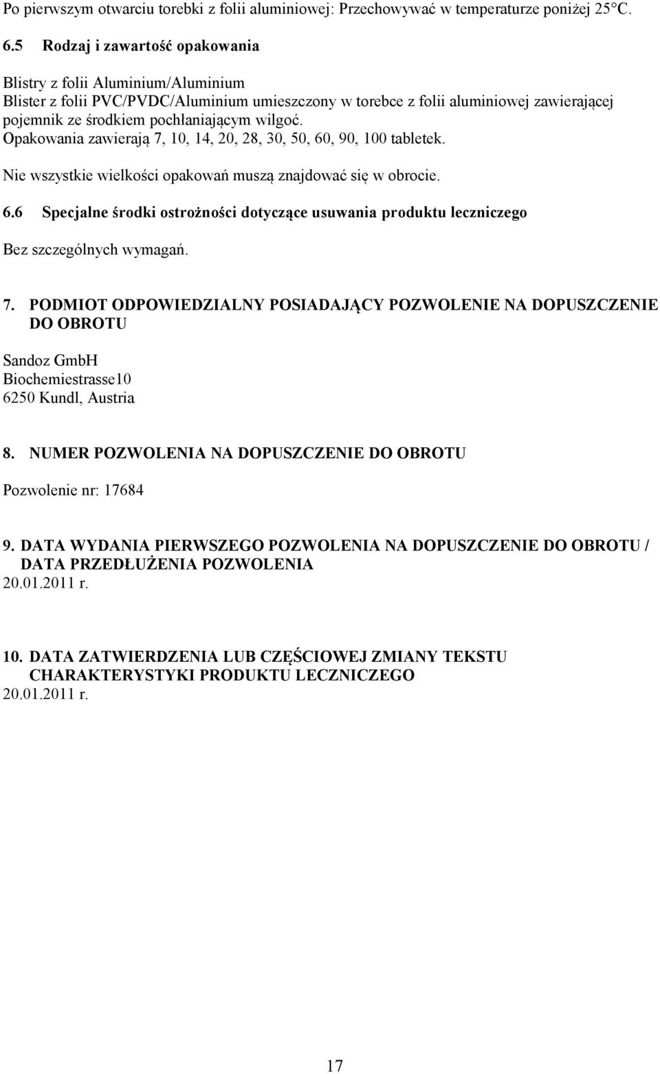 wilgoć. Opakowania zawierają 7, 10, 14, 20, 28, 30, 50, 60, 90, 100 tabletek. Nie wszystkie wielkości opakowań muszą znajdować się w obrocie. 6.6 Specjalne środki ostrożności dotyczące usuwania produktu leczniczego Bez szczególnych wymagań.