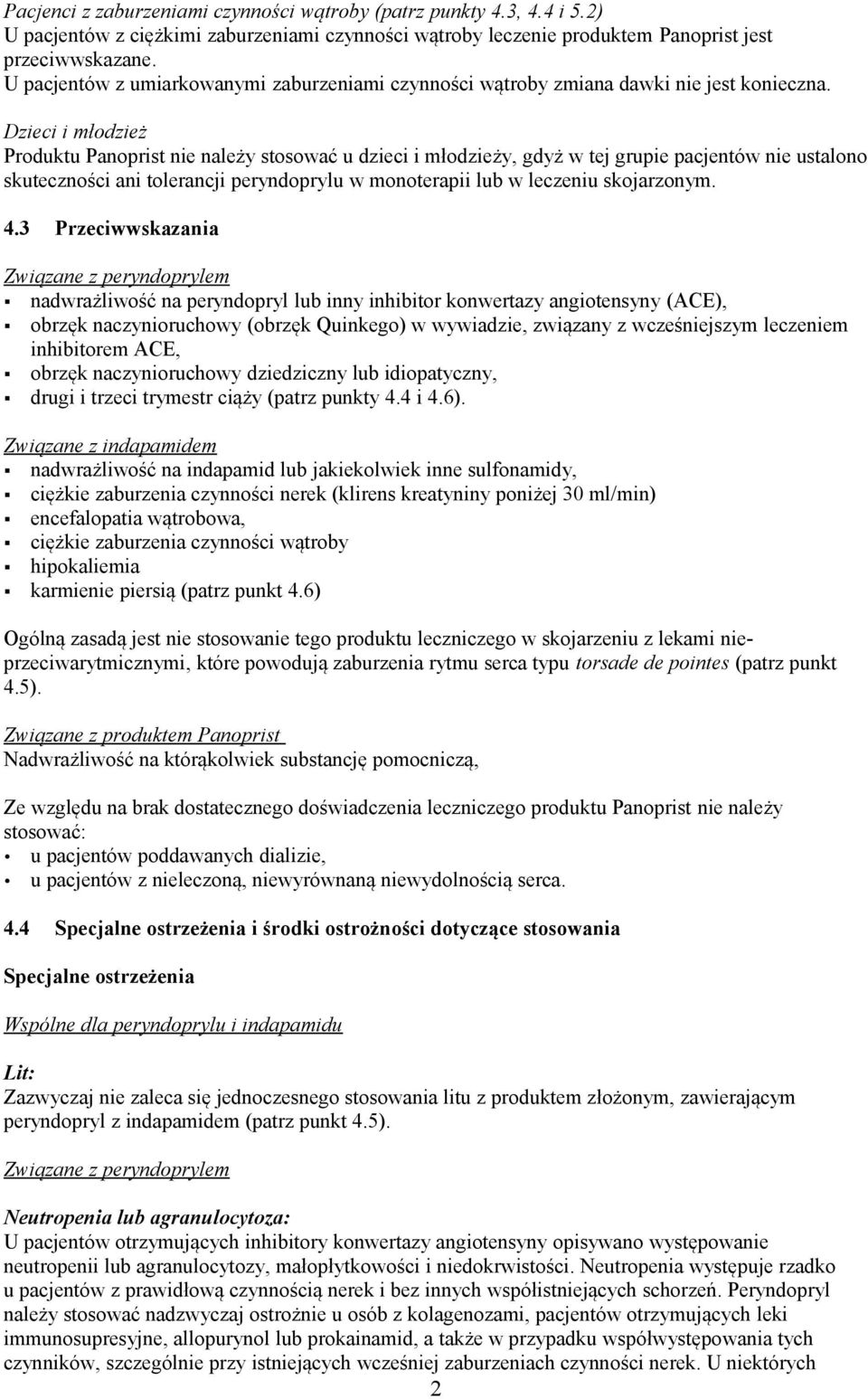 Dzieci i młodzież Produktu Panoprist nie należy stosować u dzieci i młodzieży, gdyż w tej grupie pacjentów nie ustalono skuteczności ani tolerancji peryndoprylu w monoterapii lub w leczeniu