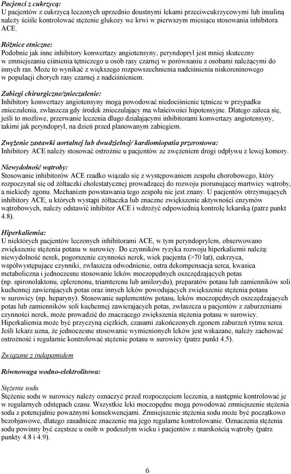 Różnice etniczne: Podobnie jak inne inhibitory konwertazy angiotensyny, peryndopryl jest mniej skuteczny w zmniejszaniu ciśnienia tętniczego u osób rasy czarnej w porównaniu z osobami należącymi do