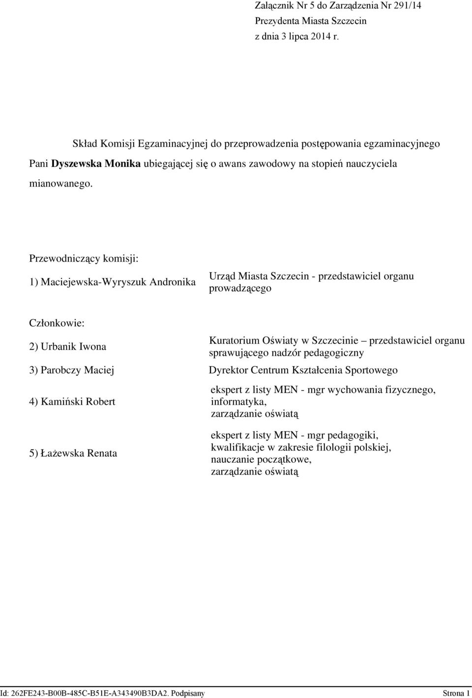 Kształcenia Sportowego 4) Kamiński Robert ekspert z listy MEN - mgr wychowania fizycznego, 5)