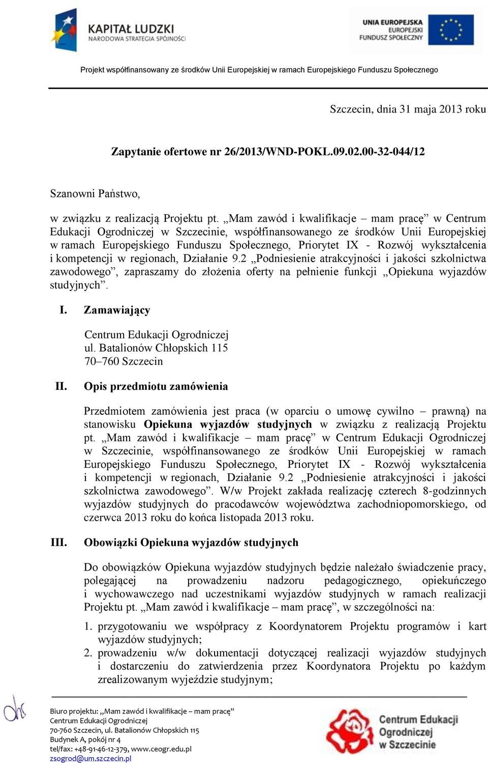 wykształcenia i kompetencji w regionach, Działanie 9.2 Podniesienie atrakcyjności i jakości szkolnictwa zawodowego, zapraszamy do złożenia oferty na pełnienie funkcji Opiekuna wyjazdów studyjnych. I.