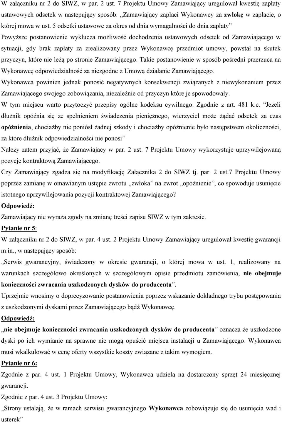 5 odsetki ustawowe za okres od dnia wymagalności do dnia zapłaty Powyższe postanowienie wyklucza możliwość dochodzenia ustawowych odsetek od Zamawiającego w sytuacji, gdy brak zapłaty za zrealizowany